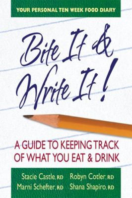 BITE IT and WRITE IT : A Guide to Keeping Track of What You Eat and Drink