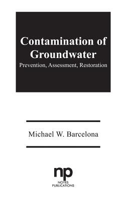 Contamination of Groundwater : Prevention, Assessment, Restoration