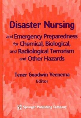 Disaster Nursing and Emergency Preparedness for Chemical, Biological, and Radiological Terrorism and Other Hazards