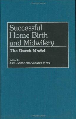 Successful Home Birth and Midwifery : The Dutch Model