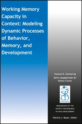Working Memory Capacity in Context : Modeling Dynamic Processes of Behavior, Memory, and Development