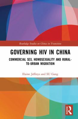 Governing HIV in China : Commercial Sex, Homosexuality and Rural-To-Urban Migration