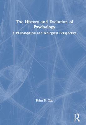 The History and Evolution of Psychology : A Philosophical and Biological Perspective