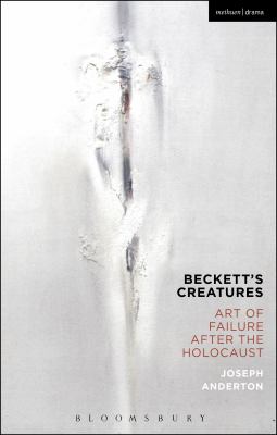 Beckett's Creatures : Art of Failure after the Holocaust