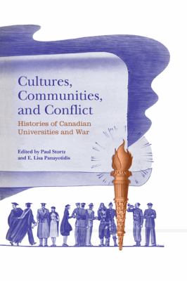 Cultures, Communities, and Conflict : Histories of Canadian Universities and War