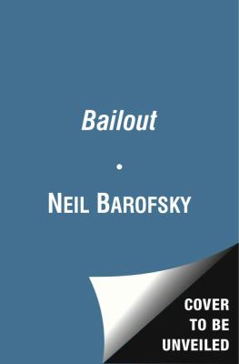 Bailout : How Washington Abandoned Main Street While Rescuing Wall Street
