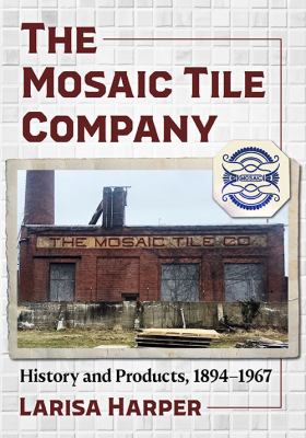 The Mosaic Tile Company : History and Products, 1894-1967