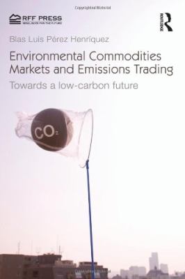 Environmental Commodities Markets and Emissions Trading : Towards a Low-Carbon Future