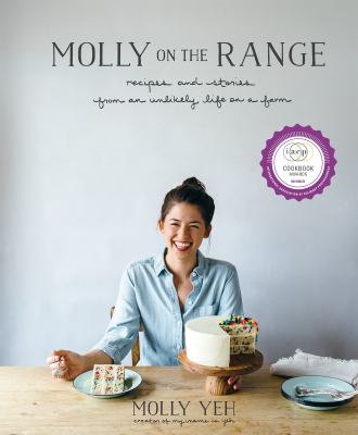 Molly on the Range : Recipes and Stories from an Unlikely Life on a Farm: a Cookbook