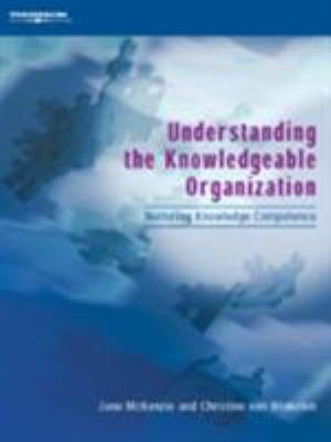 Understanding the Knowledgeable Organization : Nurturing Knowledge Competence