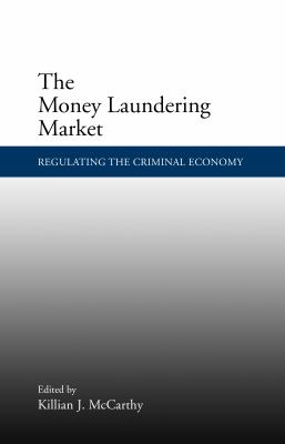 The Money Laundering Market : Regulating the Criminal Economy