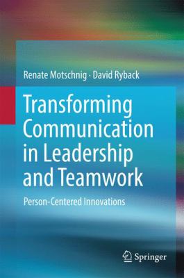 Transforming Communication in Leadership and Teamwork : Person-Centered Innovations