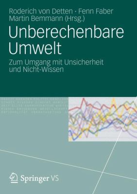 Unberechenbare Umwelt : Zum Umgang MIT Unsicherheit und Nicht-Wissen