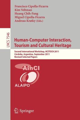 Human-Computer Interaction, Tourism and Cultural Heritage : Second International Workshop, HCITOCH 2011, Cordoba, Argentina, September 14-15, 2011, Revised Selected Papers