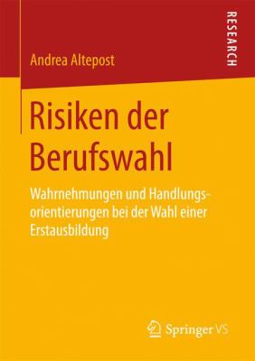 Risiken der Berufswahl : Wahrnehmungen und Handlungsorientierungen Bei der Wahl Einer Erstausbildung