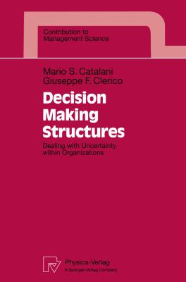 Decision Making Structures : Dealing with Uncertainty Within Organizations