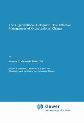 The Organizational Hologram : The Effective Management of Organizational Change