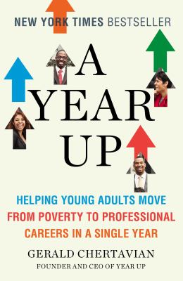 A Year Up : Helping Young Adults Move from Poverty to Professional Careers in a Single Year