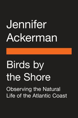 Birds by the Shore : Observing the Natural Life of the Atlantic Coast