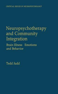 Neuropsychotherapy and Community Integration : Brain Illness, Emotions, and Behavior