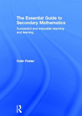 The Essential Guide to Secondary Mathematics : Successful and Enjoyable Teaching and Learning