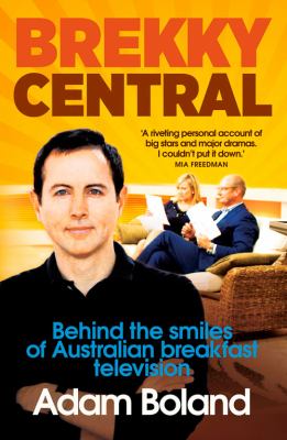 Brekky Central : Behind the Smiles of Australian Breakfast Television