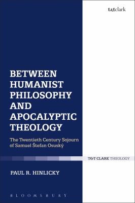 Between Humanist Philosophy and Apocalyptic Theology : The Twentieth Century Sojourn of Samuel Stefan Osusky