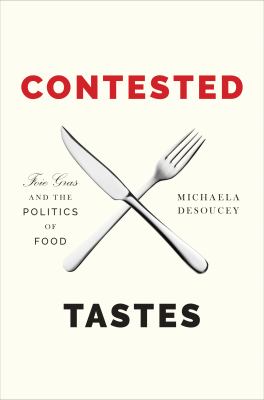 Contested Tastes : Foie Gras and the Politics of Food