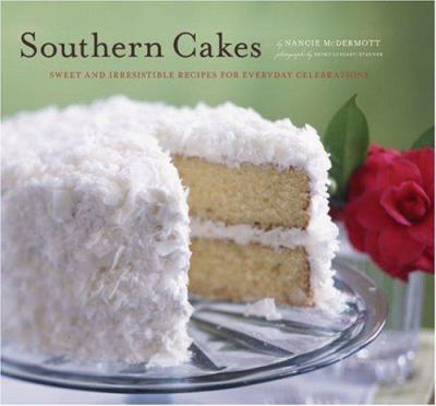 Southern Cakes : Sweet and Irresistible Recipes for Everyday Celebrations