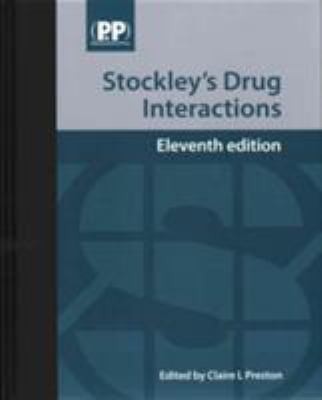 Stockley's Drug Interactions : A Source Book of Interactions, Their Mechanisms, Clinical Importance and Management