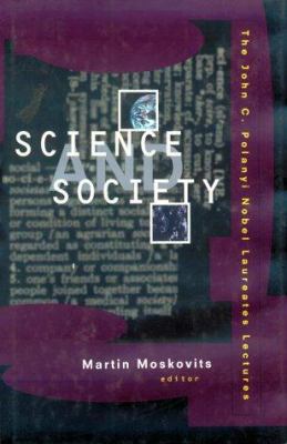 Science and Society : The John C. Polanyi Nobel Laureates Lectures