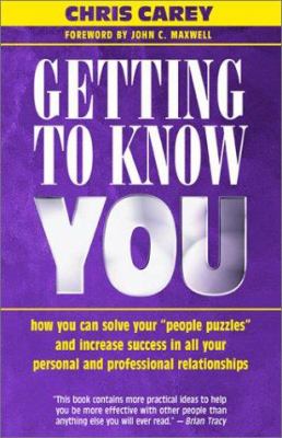 Getting to Know You : How You Can Solve Your People Puzzles and Increase Success in All Your Personal and Professional Relationships
