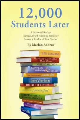 12,000 Students Later : A Seasoned Banker, Turned Award-Winning Professor, Shares a Wealth of True Stories
