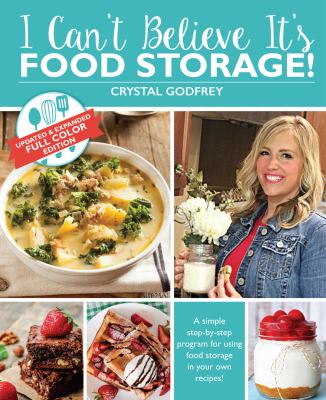 I Can't Believe It's Food Storage, 2nd Edition : A Simple Step-By-step Program for Using Food Storage in Your Own Recipes!