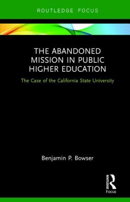 The Abandoned Mission of Higher Education : The Case of California State University