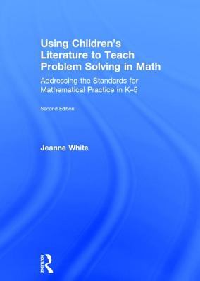 Using Children's Literature to Teach Problem Solving in Math : Addressing the Standards for Mathematical Practice in K-5