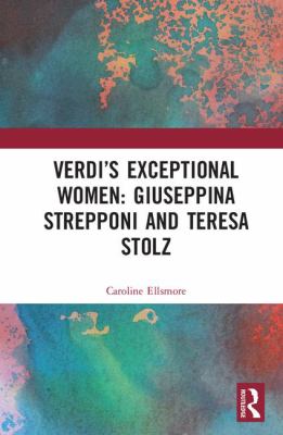 Verdi's Exceptional Women : Giuseppina Strepponi and Teresa Stolz