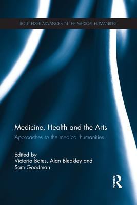 Medicine, Health and the Arts : Approaches to the Medical Humanities