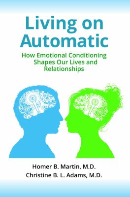 Living on Automatic : How Emotional Conditioning Shapes Our Lives and Relationships