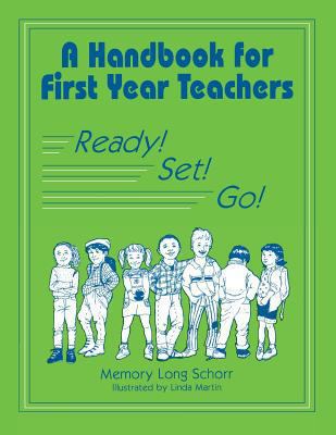 A Handbook for First Year Teachers : Ready! Set! Go!
