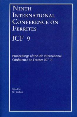 Ninth International Conference on Ferrites (ICF-9) : Proceedings of the International Conference on Ferrites (ICF-9), San Francisco, California 2004