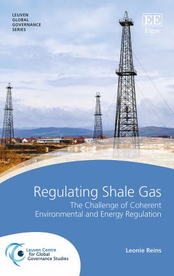 Regulating Shale Gas : The Challenge of Coherent Environmental and Energy Regulation