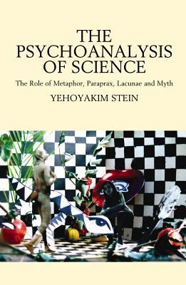 Psychoanalysis of Science : The Role of Metaphor, Paraprax, Lacunae and Myth