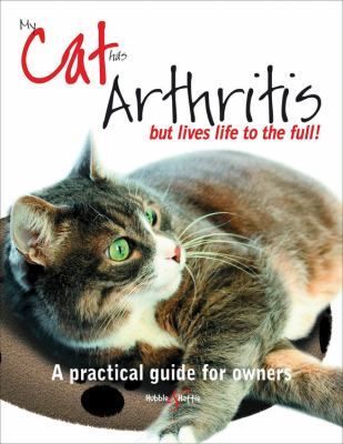 My Cat Has Arthritis... but Lives Life to the Fullest! : A Practical Guide for Owners