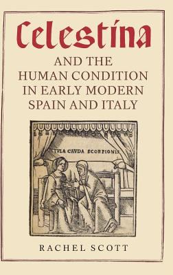 Celestina and the Human Condition in Early Modern Spain and Italy