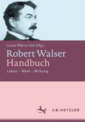 Robert Walser-Handbuch : Leben - Werk - Wirkung