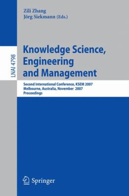 Knowledge Science, Engineering and Management : Second International Conference, KSEM 2007, Melbourne, Australia, November 28-30, 2007, Proceedings