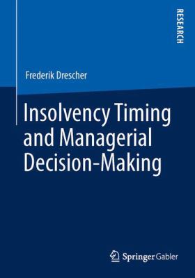 Insolvency Timing and Managerial Decision-Making : An Experimental Study of Alignment of Managerial Decision-Making on Insolvency Timing with Shareholder Interests in Germany