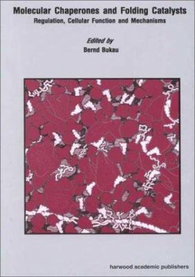 Molecular Chaperones and Folding Catalysts : Regulation, Cellular Functions and Mechanisms