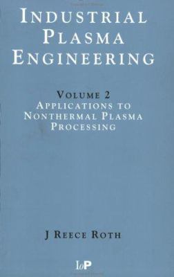Industrial Plasma Engineering : Volume 2 - Applications to Nonthermal Plasma Processing